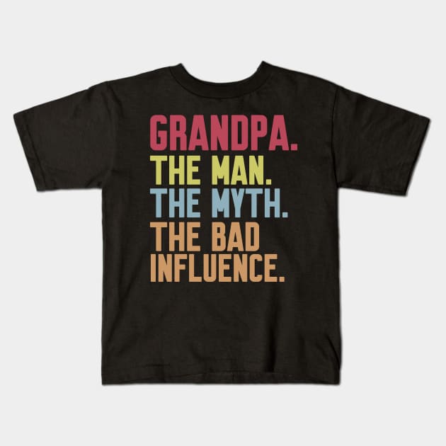 grandpa The man The Myth The Bad Influence Kids T-Shirt by Work Memes